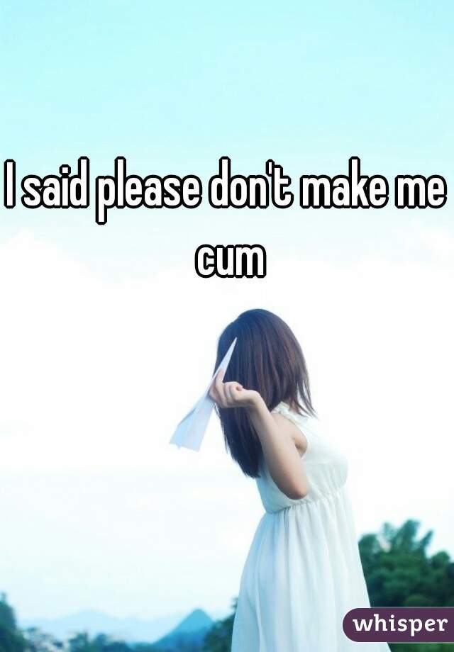 Please Dont Make Me Cum girls leah