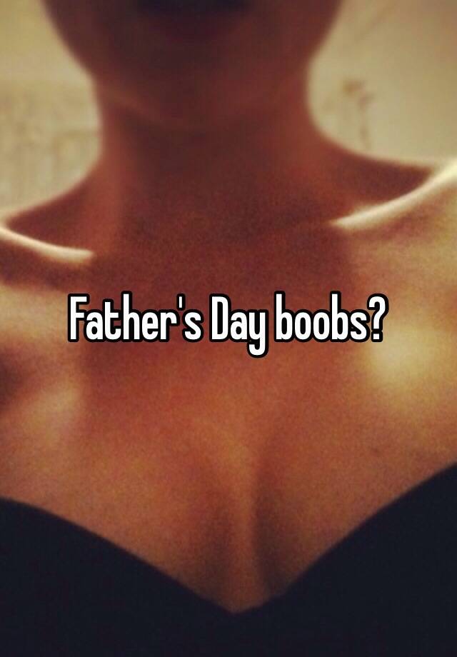 alec spaulding reccomend happy fathers day boobs pic