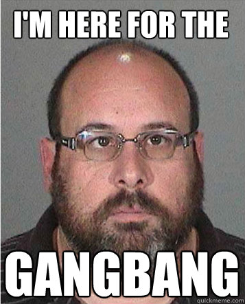 Best of Im here for the gangbang