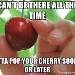 aaron devon reccomend guy pops girls cherry pic